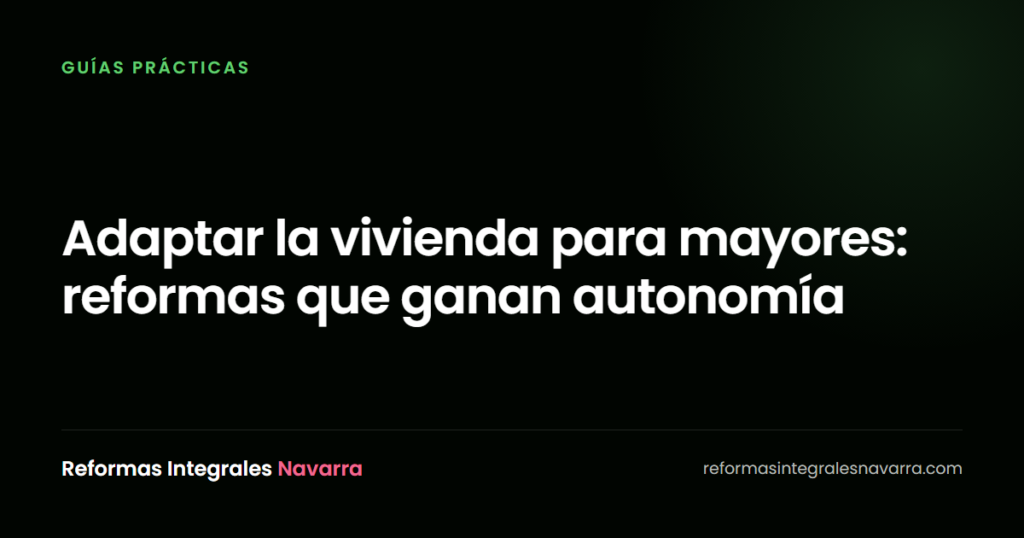 Adaptar la vivienda para mayores: reformas que ganan autonomía