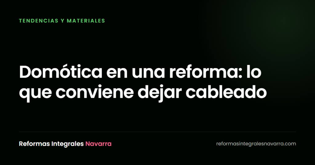 Domótica en una reforma: lo que conviene dejar cableado