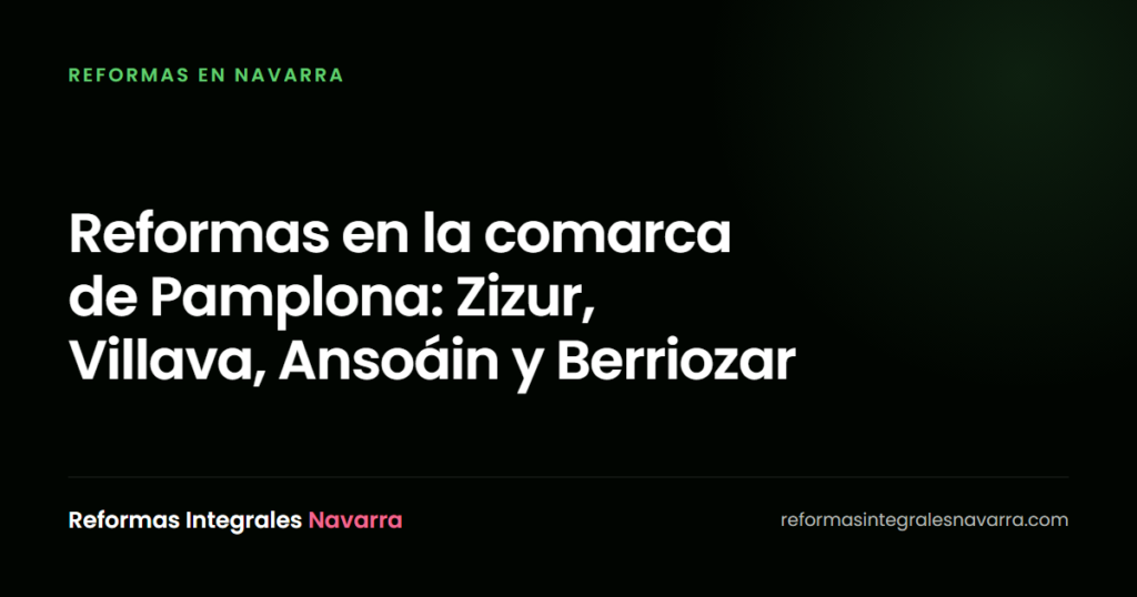 Reformas en la comarca de Pamplona: Zizur, Villava, Ansoáin y Berriozar